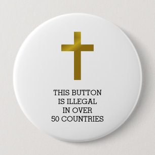 Christian Cross - Illegal in Over 50 Countries 10 Cm Round Badge