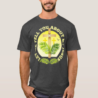Christian Cross Let Me Tell You About My Jesus Rel T-Shirt