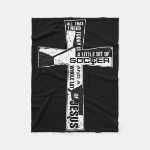 Christian Cross Soccer Art All That I Need Is Socc Fleece Blanket