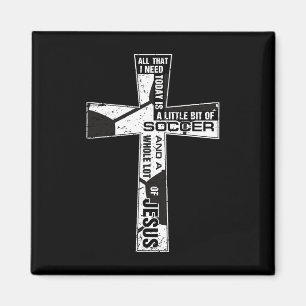 Christian Cross Soccer Art All That I Need Is Socc Magnet
