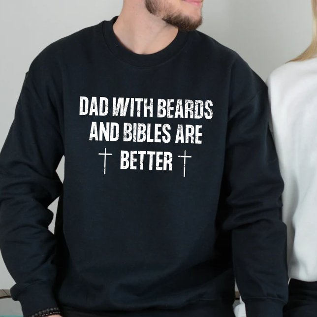 Christian Dads with beards are better Sweatshirt (Creator Uploaded)