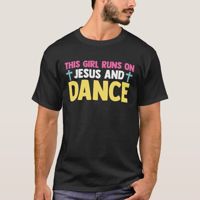 Christian Dancer Dancing This Girl Runs On Jesus A T-Shirt (Front)