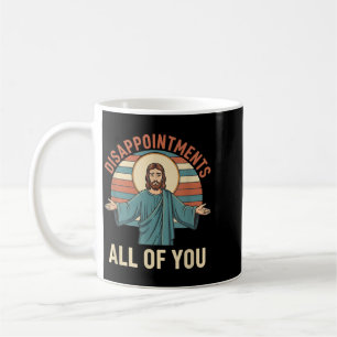 Christian Disappointments Of Jesus Funny Sarcastic Coffee Mug