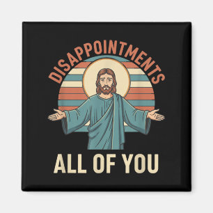 Christian Disappointments Of Jesus Funny Sarcastic Magnet