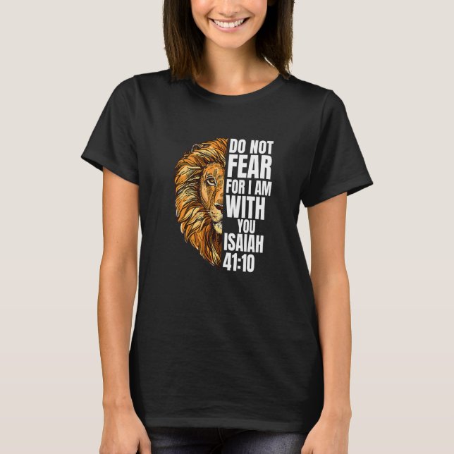 Christian Do Not Fear For I Am With You Isaiah Lio T-Shirt (Front)
