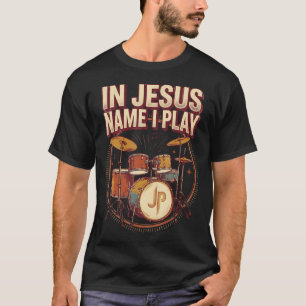 Christian Drummer In Jesus Name I Play Drums T-Shirt