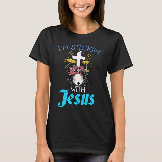 Christian Drummers  Print Sticking With Jesus Drum T-Shirt (Front)