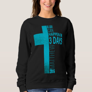 Christian Easter A Lot Can Happen In 3 Days Blue T Sweatshirt