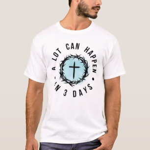 Christian Easter – “A Lot Can Happen in 3 Days” T-Shirt