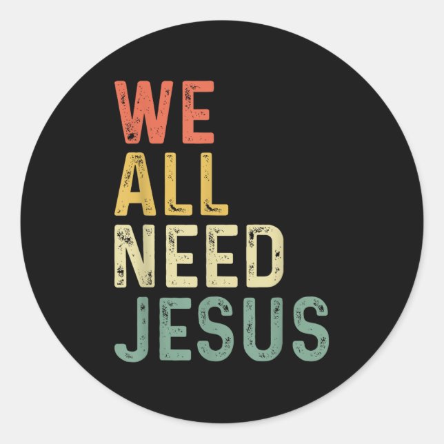 Christian Easter Bible Quote We All Need Jesus  Classic Round Sticker (Front)