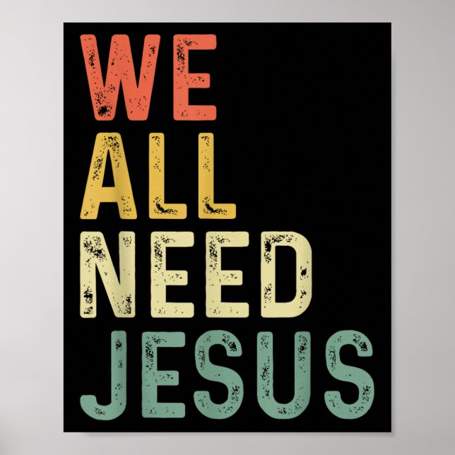 Christian Easter Bible Quote We All Need Jesus  Poster (Front)