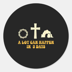 Christian Easter Day A Lot Can Happen In 3 Days Go Classic Round Sticker