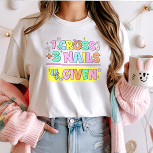Christian Easter Shirt;  1 Cross 3 Nails 4 Given  T-Shirt