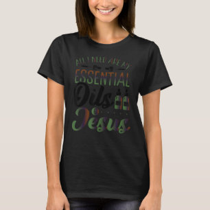 Christian EO Practitioner All I Need Essential Oil T-Shirt