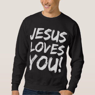 Christian Evangelism Gift for Men Jesus Loves You! Sweatshirt