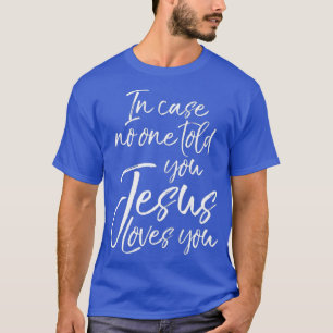 Christian Evangelism In Case No One Told You You T-Shirt