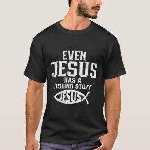 Christian Even Jesus Has A Fishing Story Jesus  T-Shirt