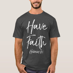 Christian Faith Bible Verse Quote Have Faith 111 T-Shirt