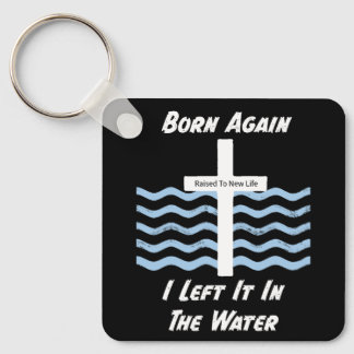 Christian/Faith Born Again I Left It In The Water Key Ring