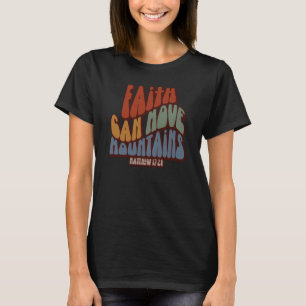 Christian Faith Can Move Mountains Matthew 1728 T-Shirt