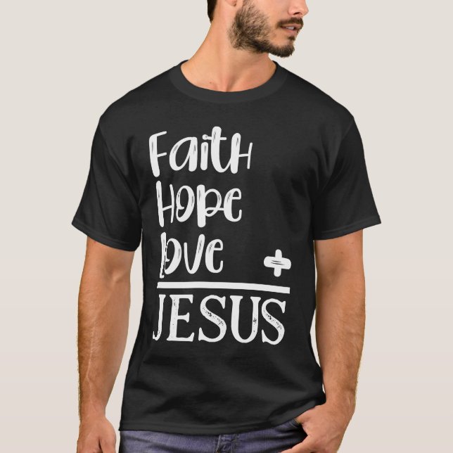 Christian Faith Hope Love Equals Jesus  Bible Sayi T-Shirt (Front)