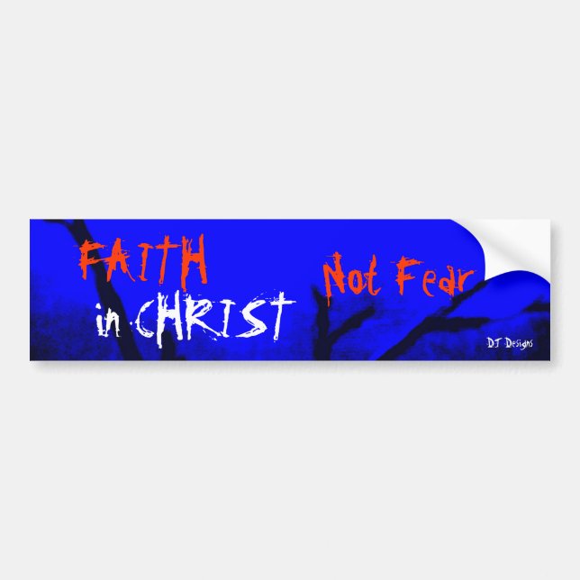Christian Faith in Christ not fear  Bumper Sticker (Front)