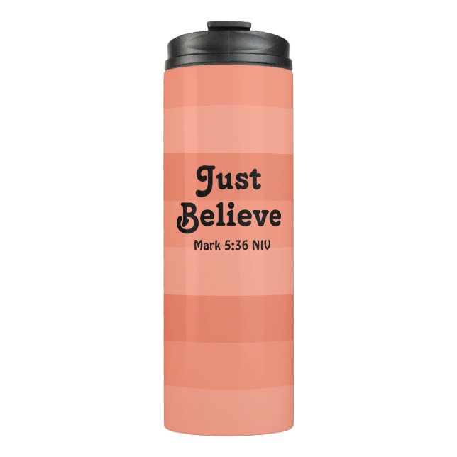 Christian Faith Just Believe Bible Verse Salmon Thermal Tumbler (Front)
