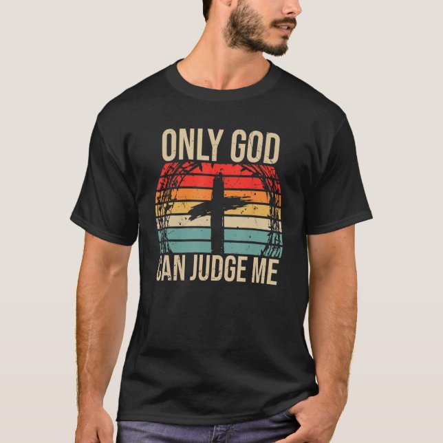 Christian Faith Only God Can Judge Me T-Shirt (Front)