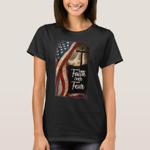 Christian Faith Over Fear American Flag Patriotic T-Shirt