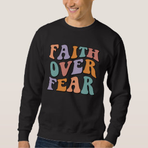Christian Faith Over Fear family reunion Inspirati Sweatshirt