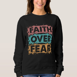 Christian Faith Over Fear family reunion Inspirati Sweatshirt