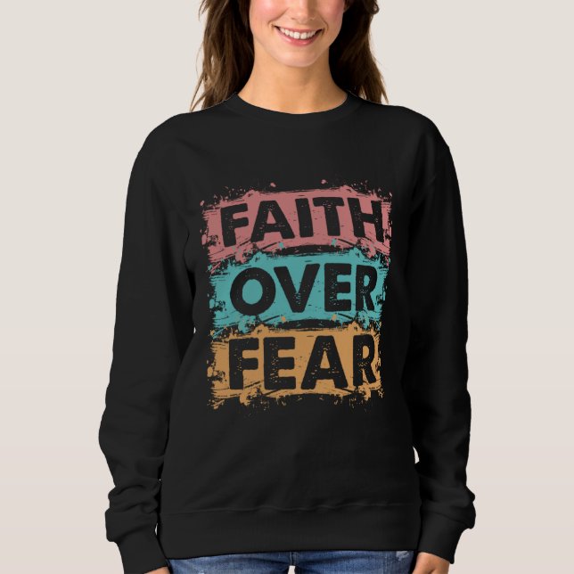 Christian Faith Over Fear family reunion Inspirati Sweatshirt (Front)
