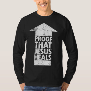 Christian Faith - Proof That Jesus Heals T-Shirt