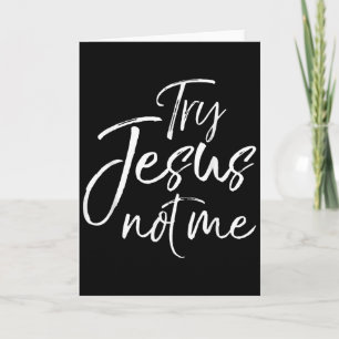 Christian Faith Quote Funny Jesus Try Jesus Not Me Card