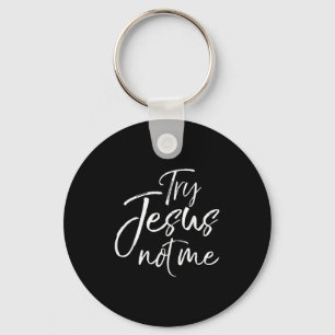 Christian Faith Quote Funny Jesus Try Jesus Not Me Key Ring