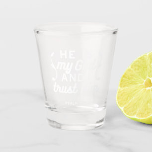 Christian Faith Quote – Trust in God Psalm 91:2 Shot Glass