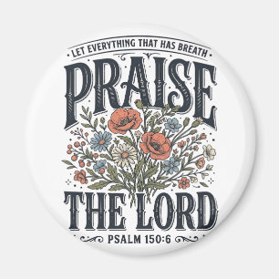 Christian Floral Praise the Lord Psalm 150_6 Magnet