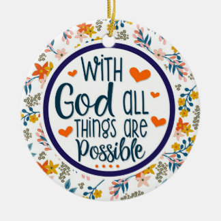 Christian Floral With God All Things Possible Ceramic Ornament