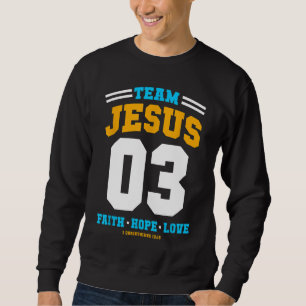 Christian gift Team Jesus 03 Faith Hope Love Chris Sweatshirt