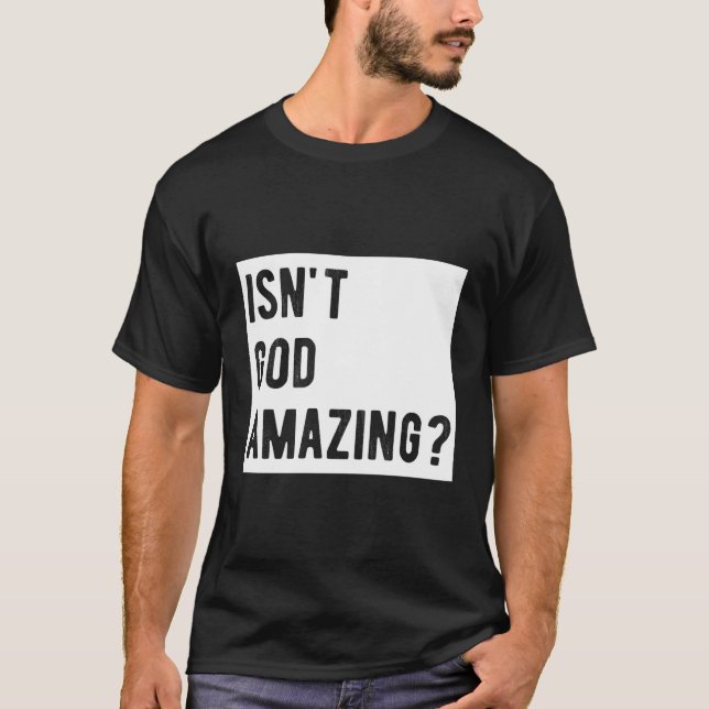 Christian Gifts Men Women Kids Isn'T God Amazing F T-Shirt (Front)