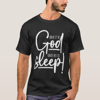 Christian Give It To God And Go To Sleep T-Shirt