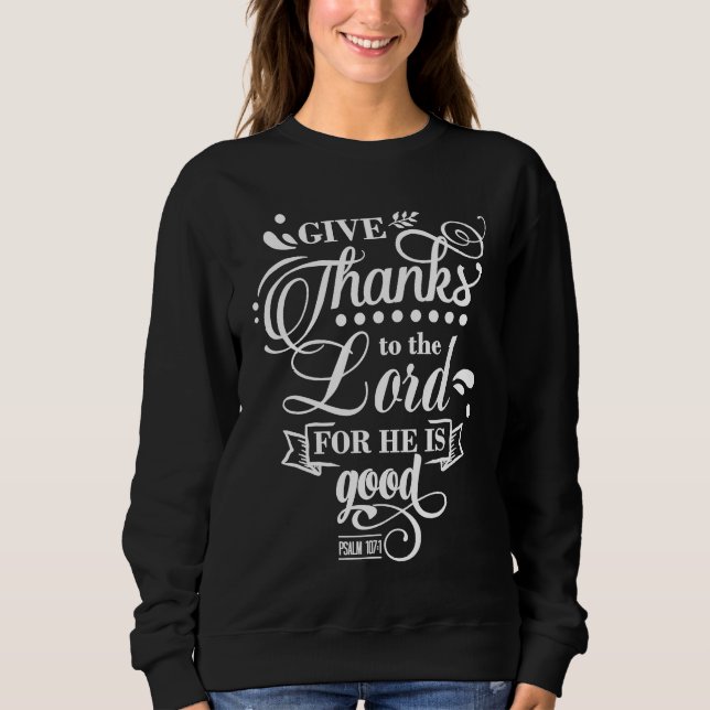 Christian Give Thanks To The Lord Bible Verse Sweatshirt (Front)