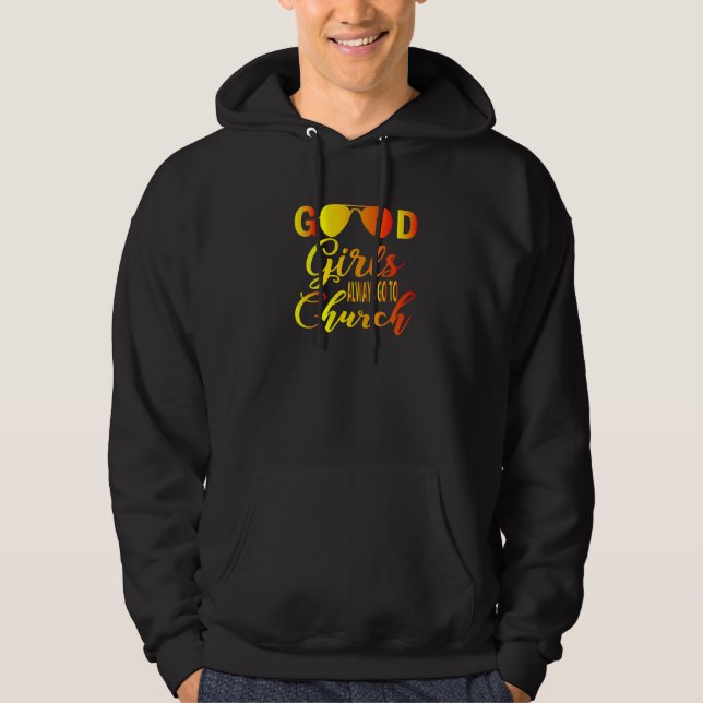 Christian Good Girls Always Go To Church   Hoodie (Front)