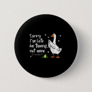 Christian Goose Sorry Im Late His-timing Not Mine 6 Cm Round Badge