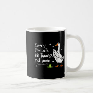 Christian Goose Sorry Im Late His-timing Not Mine Coffee Mug