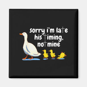 Christian Goose Sorry Im Late His Timing Not Mine Magnet