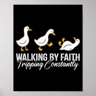 Christian Goose Walking By Faith Tripng Constantly Poster
