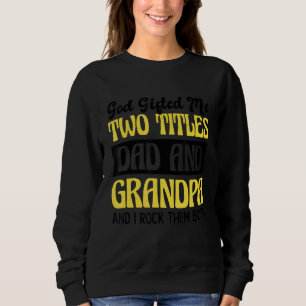 Christian Grandpa God Ed Me Two Titles Dad And Gra Sweatshirt