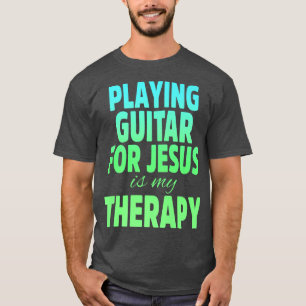 Christian Guitarist Church Worship Guitar Player 1 T-Shirt