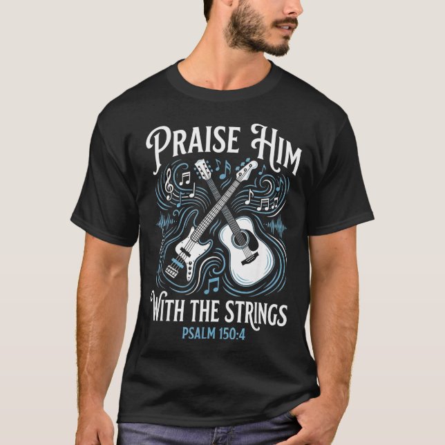 Christian Guitarist Praise Him With The Strings  T-Shirt (Front)